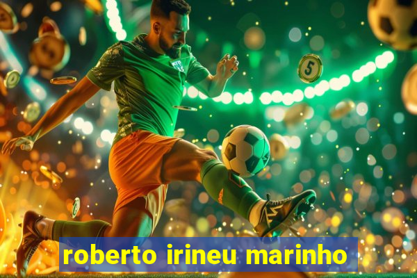 roberto irineu marinho